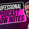 I will write podcast description and show notes for you in one day