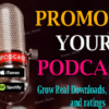 I will do promote your podcasts and help increase downloads